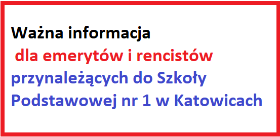 Napis: Ważna informacja dla emerytów i rencistów przynależących do Szkoły Podstawowej nr 1 w Katowicach